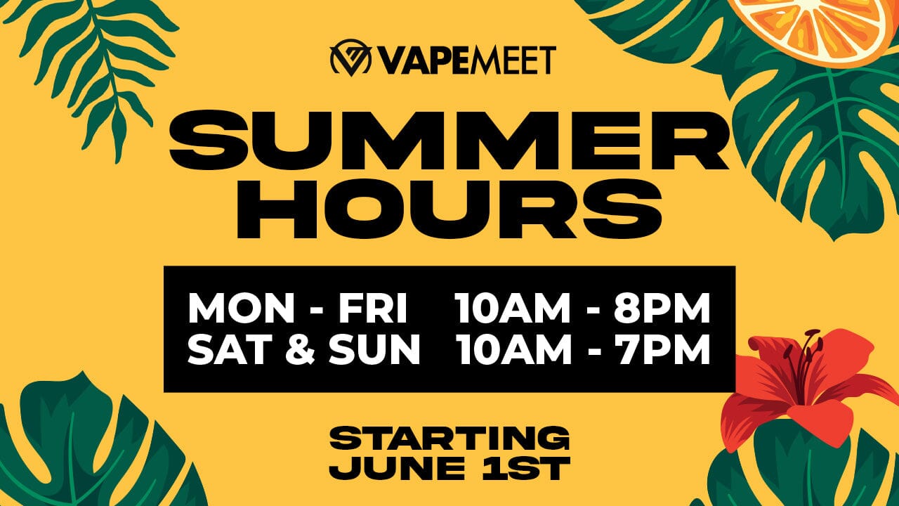 Introducing VapeMeet's New Summer Hours Across All Locations.